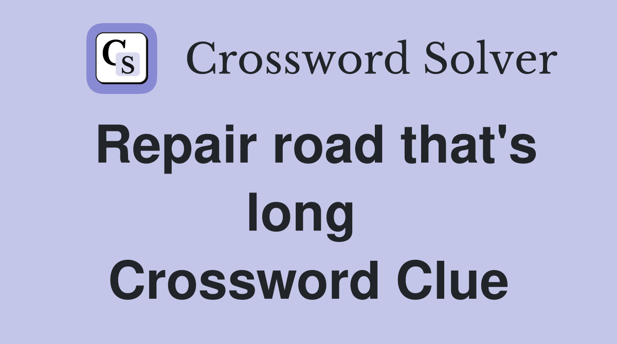 Repair road that's long  Crossword Clue