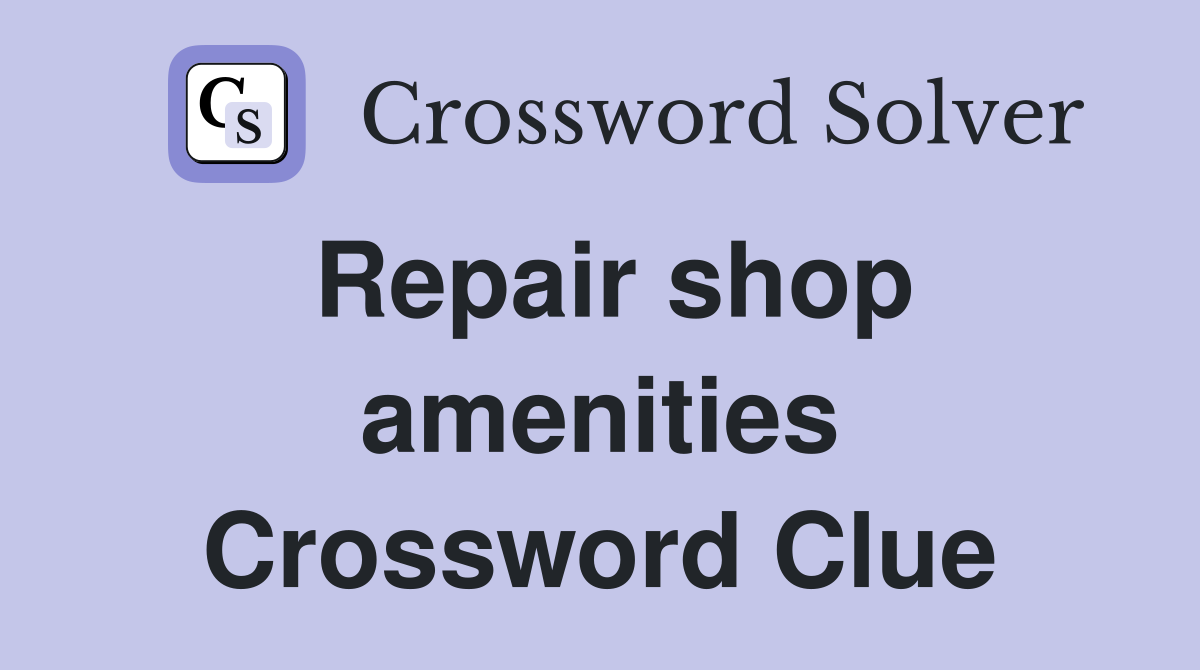 Repair shop amenities Crossword Clue
