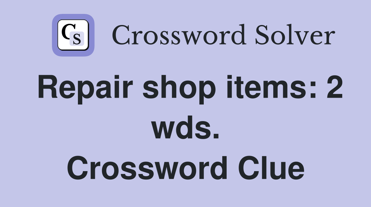 Repair shop items: 2 wds. Crossword Clue