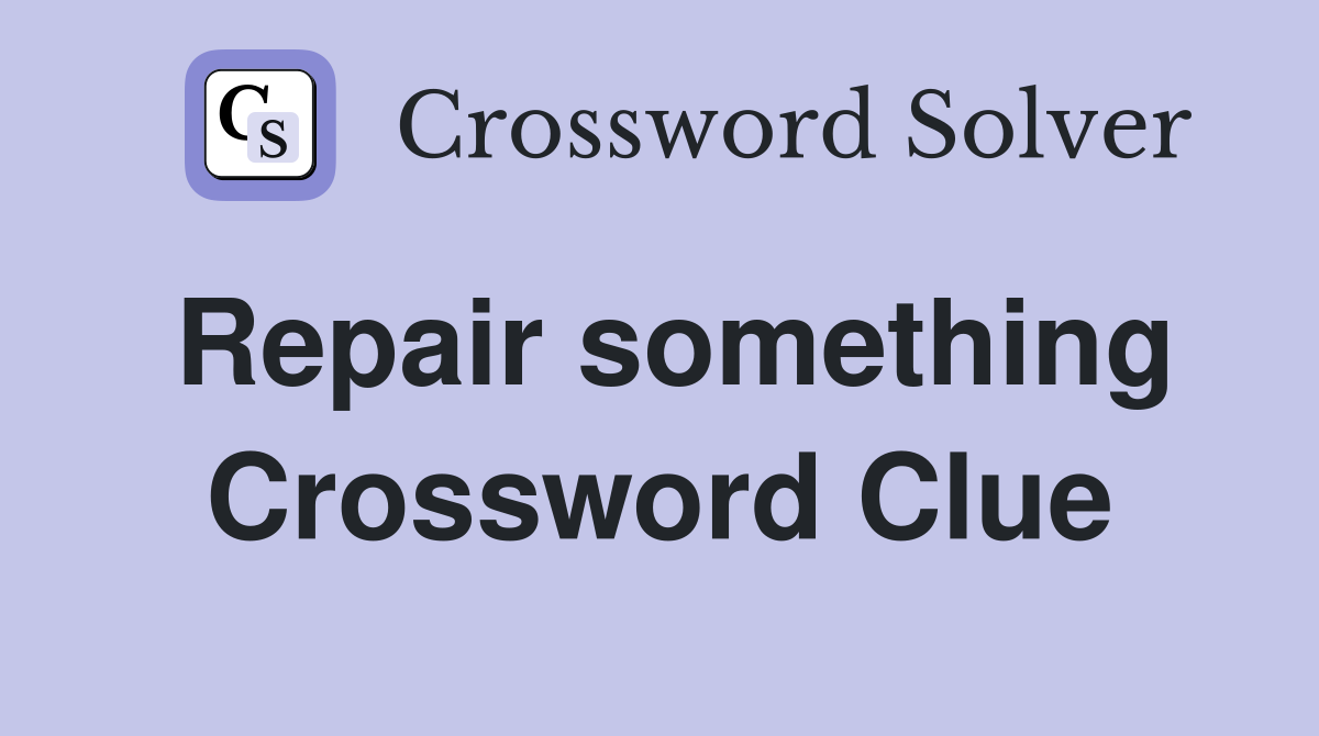 Repair something Crossword Clue