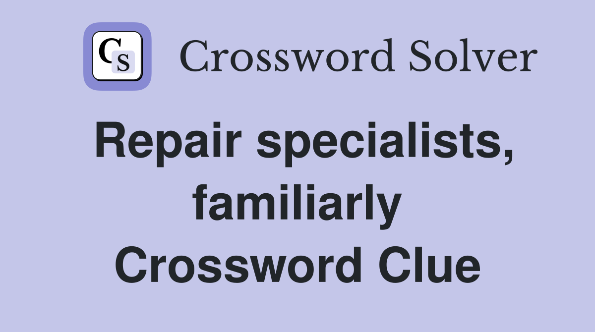 Repair specialists, familiarly Crossword Clue