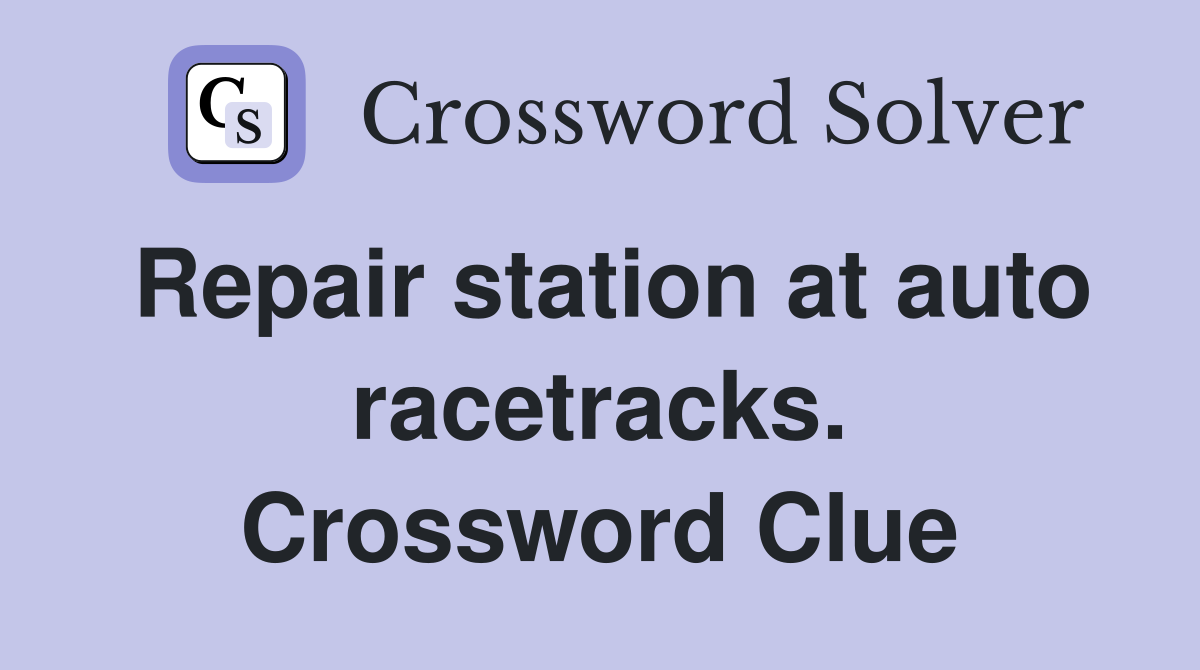 Repair station at auto racetracks. Crossword Clue