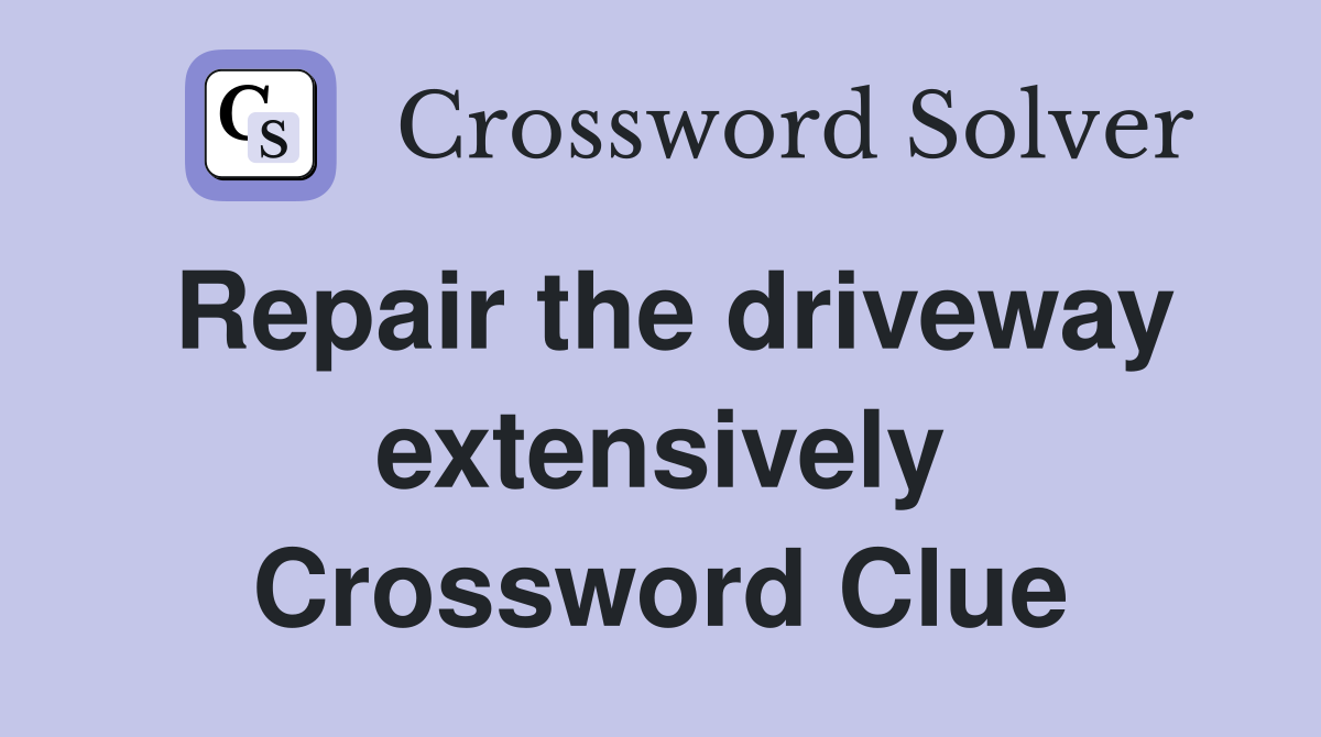 Repair the driveway extensively Crossword Clue