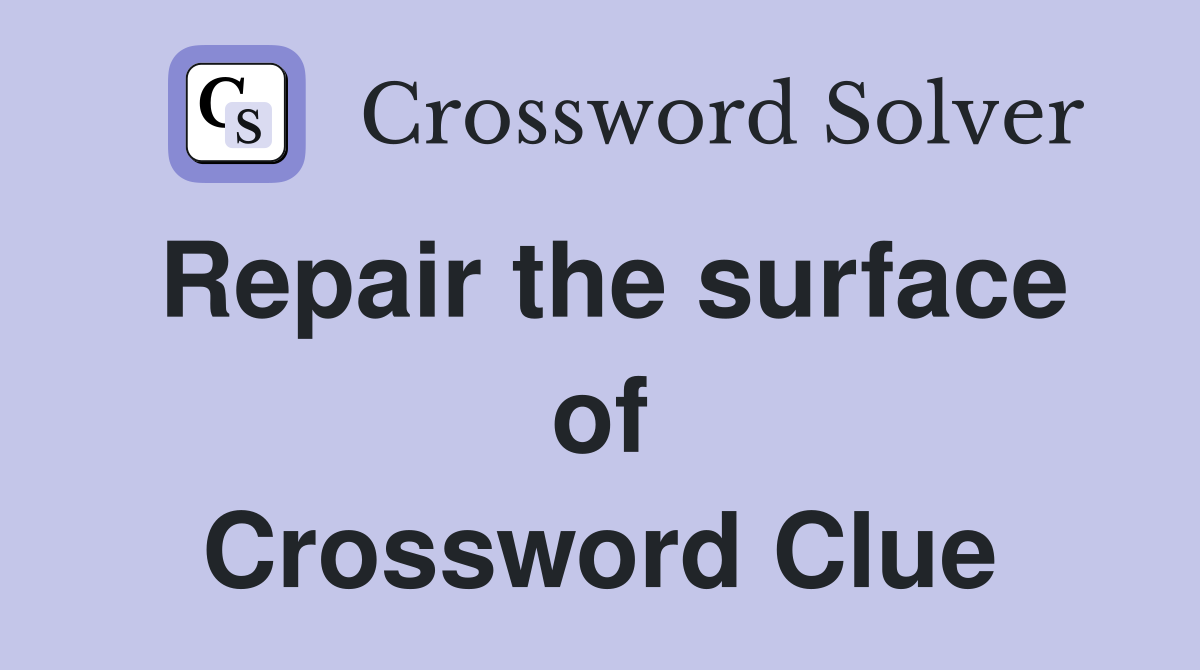Repair the surface of Crossword Clue