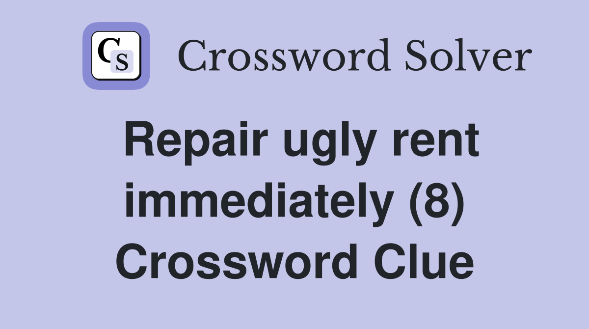 Repair ugly rent immediately (8) Crossword Clue