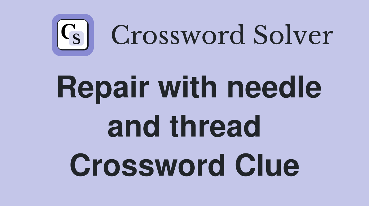Repair with needle and thread Crossword Clue