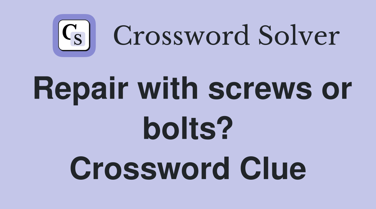 Repair with screws or bolts? Crossword Clue