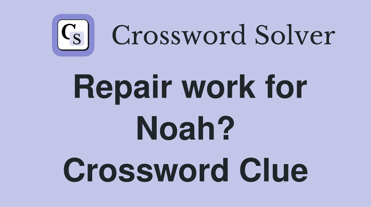 Repair work for Noah? Crossword Clue