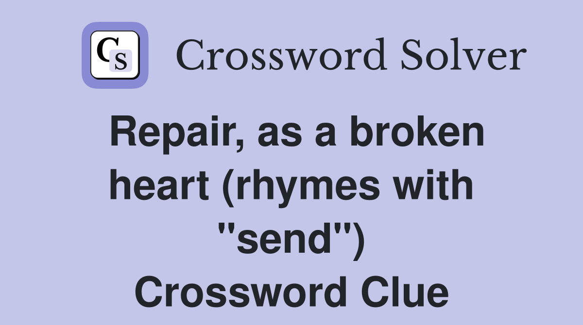 Repair, as a broken heart (rhymes with "send") Crossword Clue