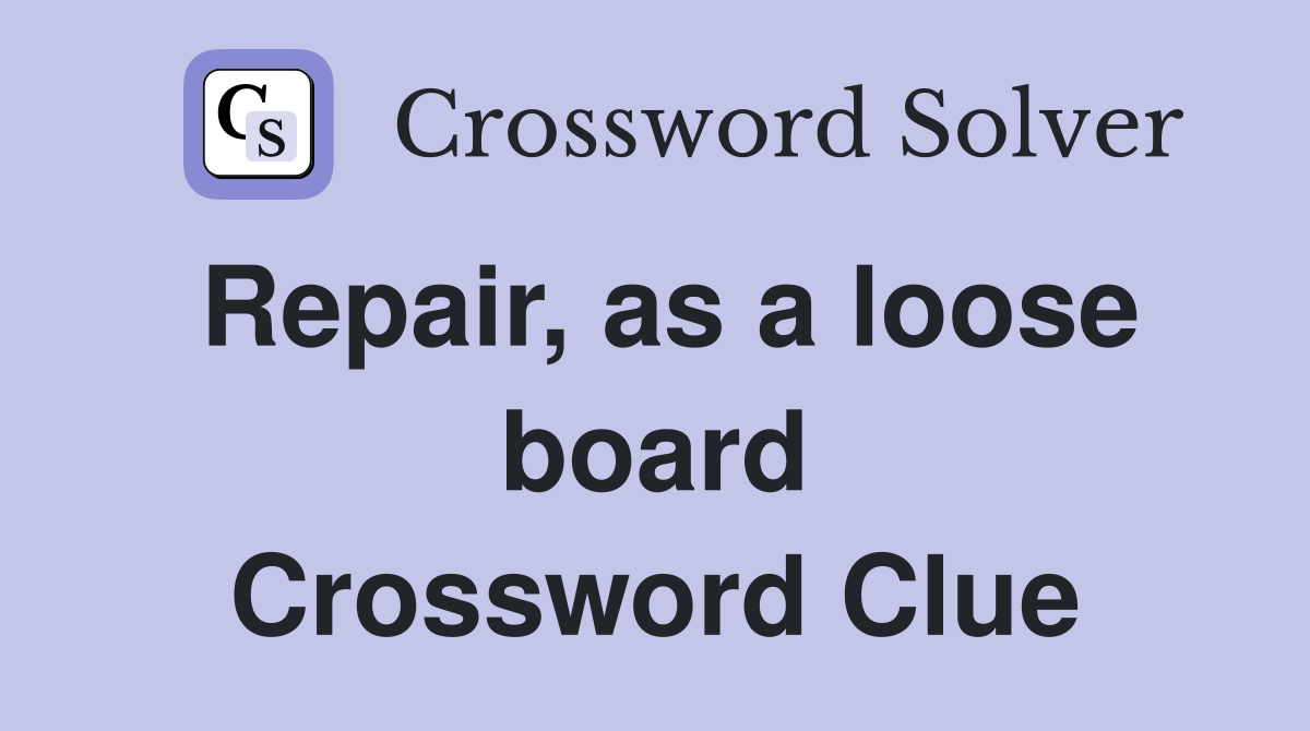 Repair, as a loose board Crossword Clue