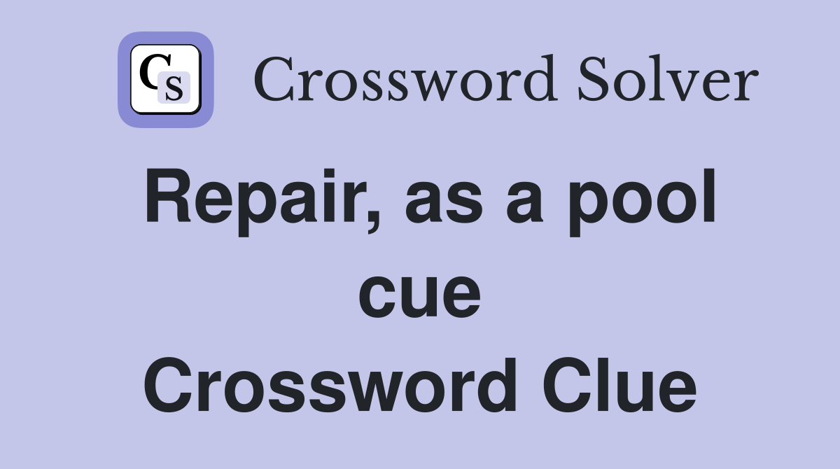 Repair, as a pool cue Crossword Clue