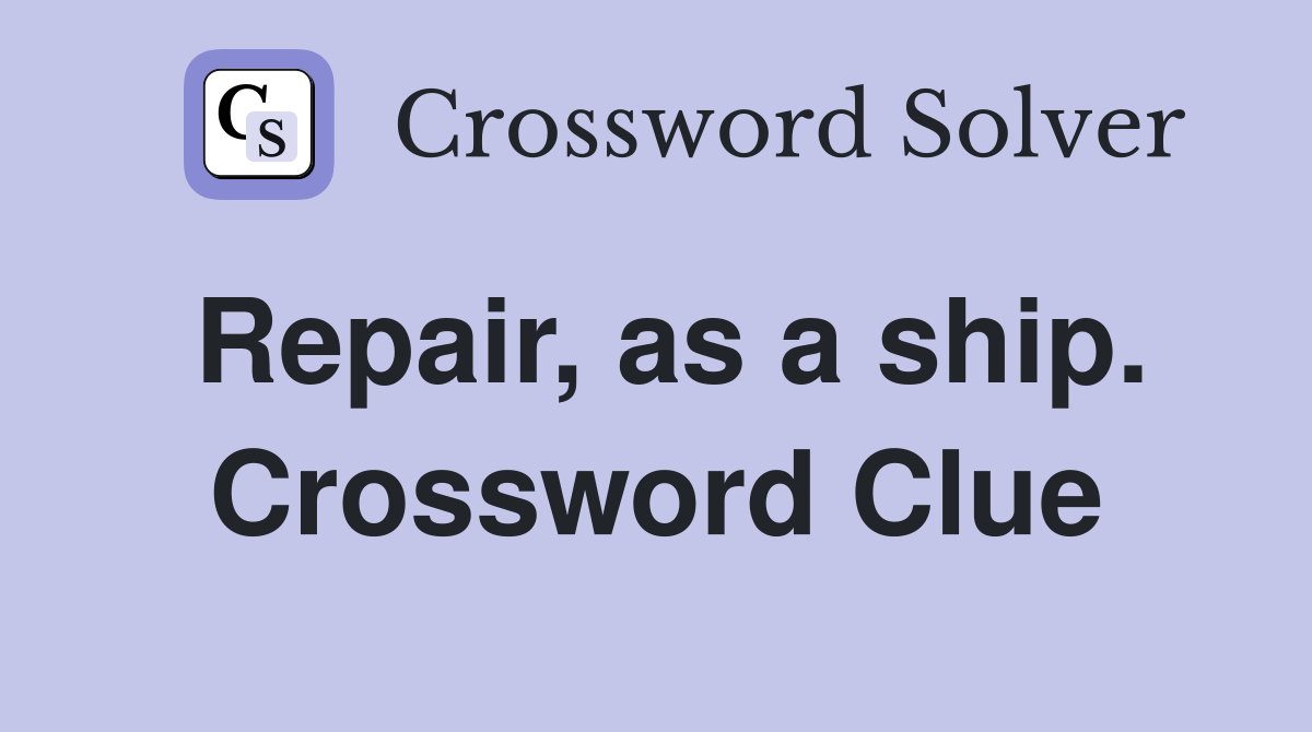 Repair, as a ship. Crossword Clue