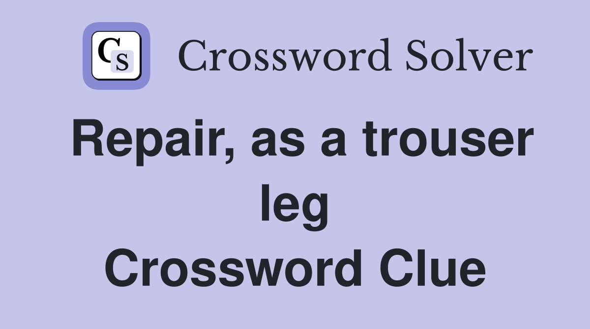 Repair, as a trouser leg Crossword Clue