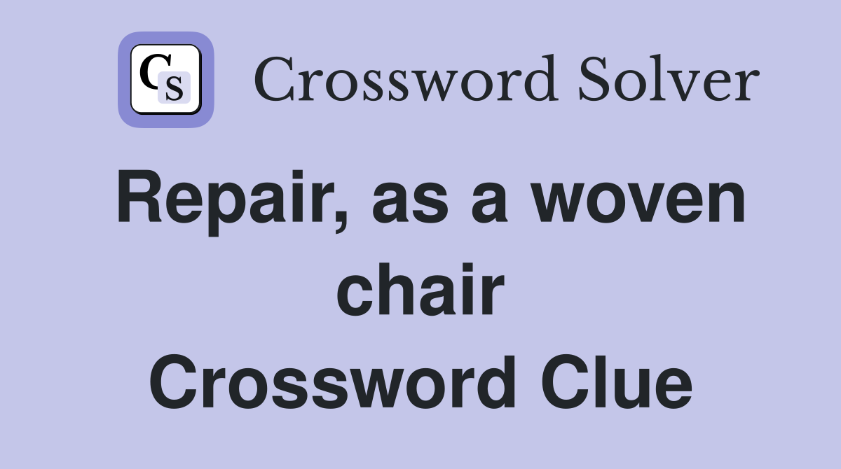 Repair, as a woven chair Crossword Clue