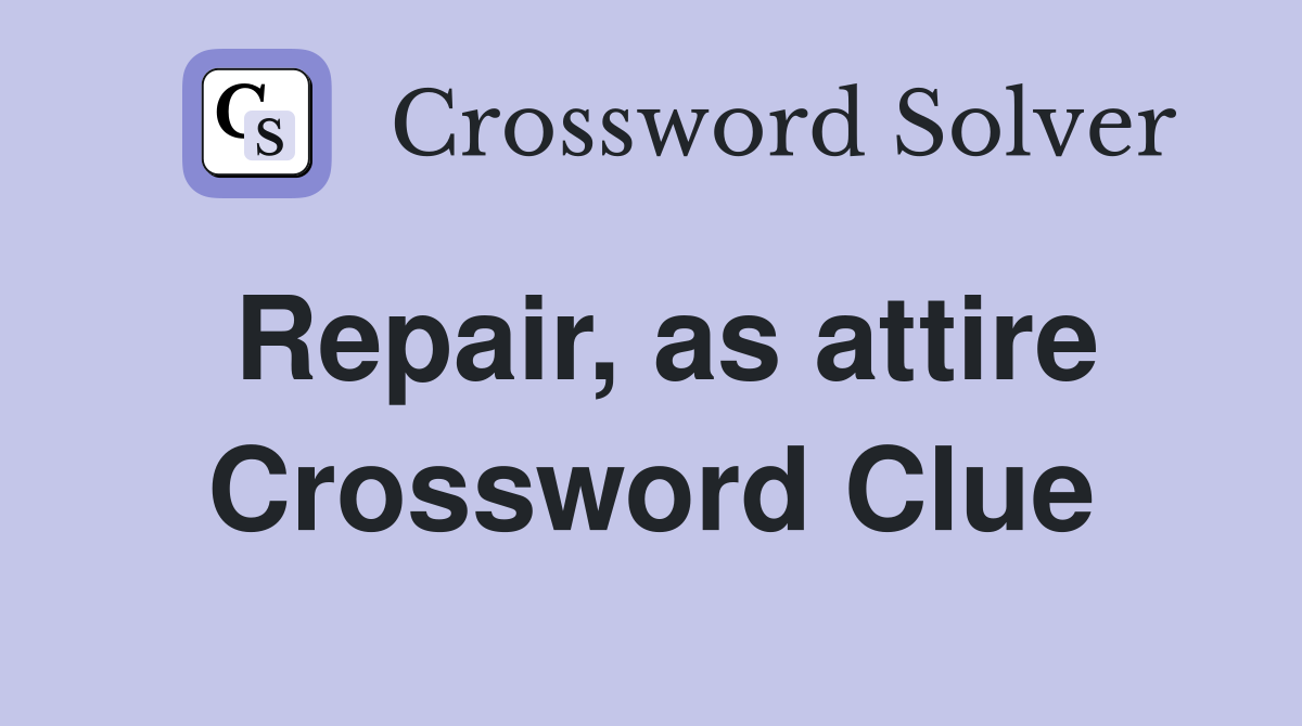 Repair, as attire Crossword Clue