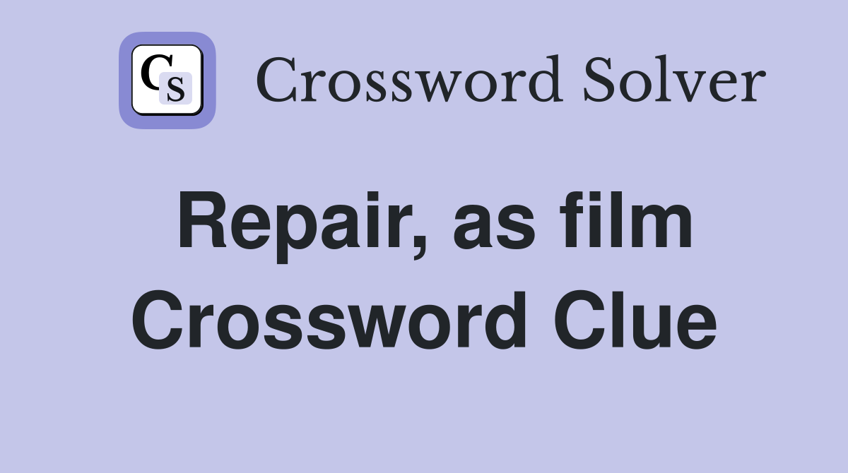 Repair, as film Crossword Clue