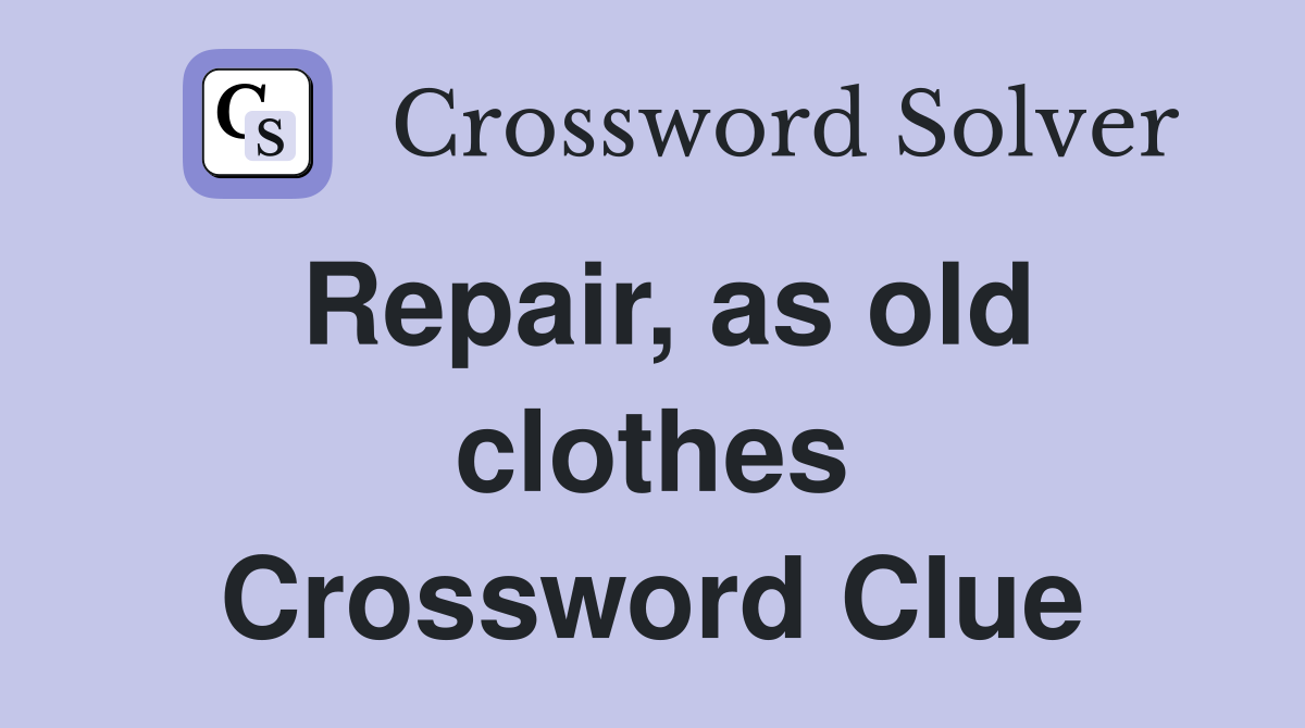 Repair, as old clothes Crossword Clue