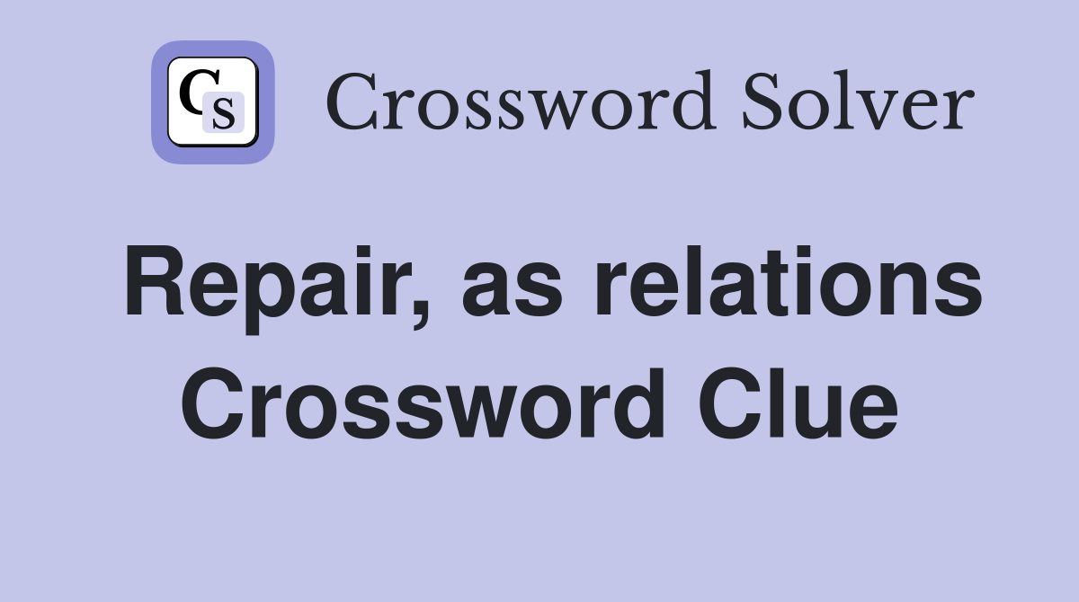 Repair, as relations Crossword Clue