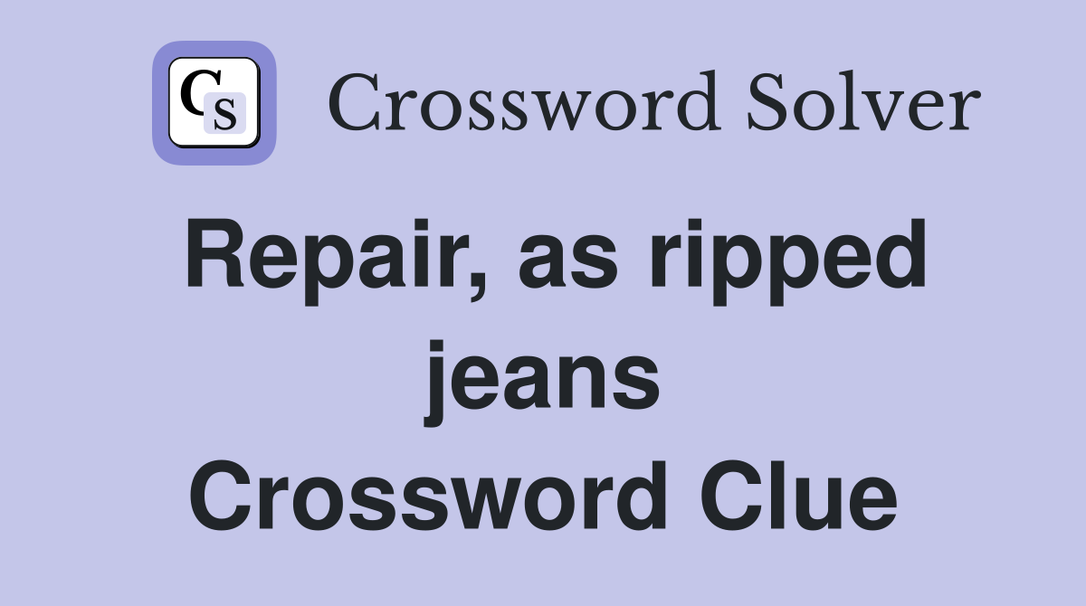 Repair, as ripped jeans Crossword Clue