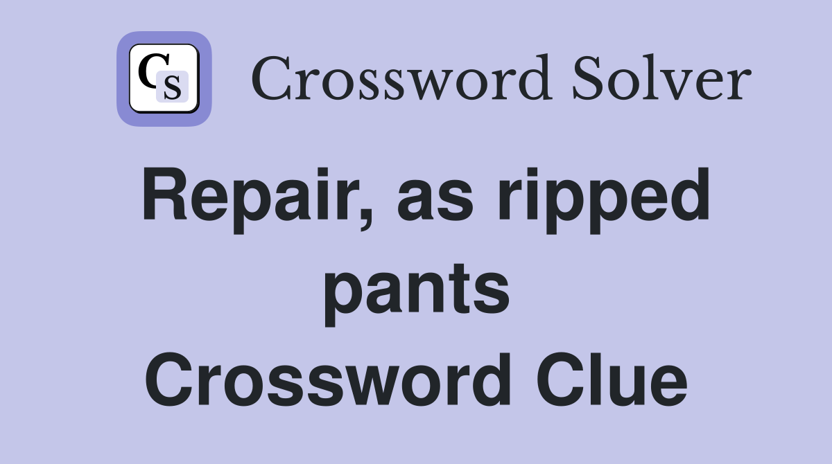 Repair, as ripped pants Crossword Clue