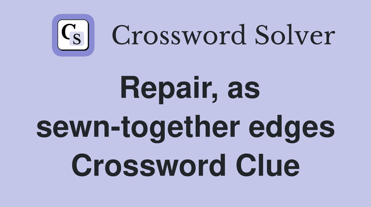 Repair, as sewn-together edges Crossword Clue