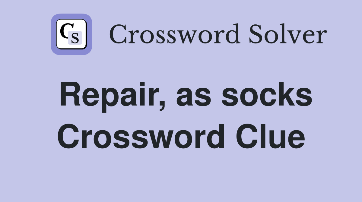 Repair, as socks Crossword Clue