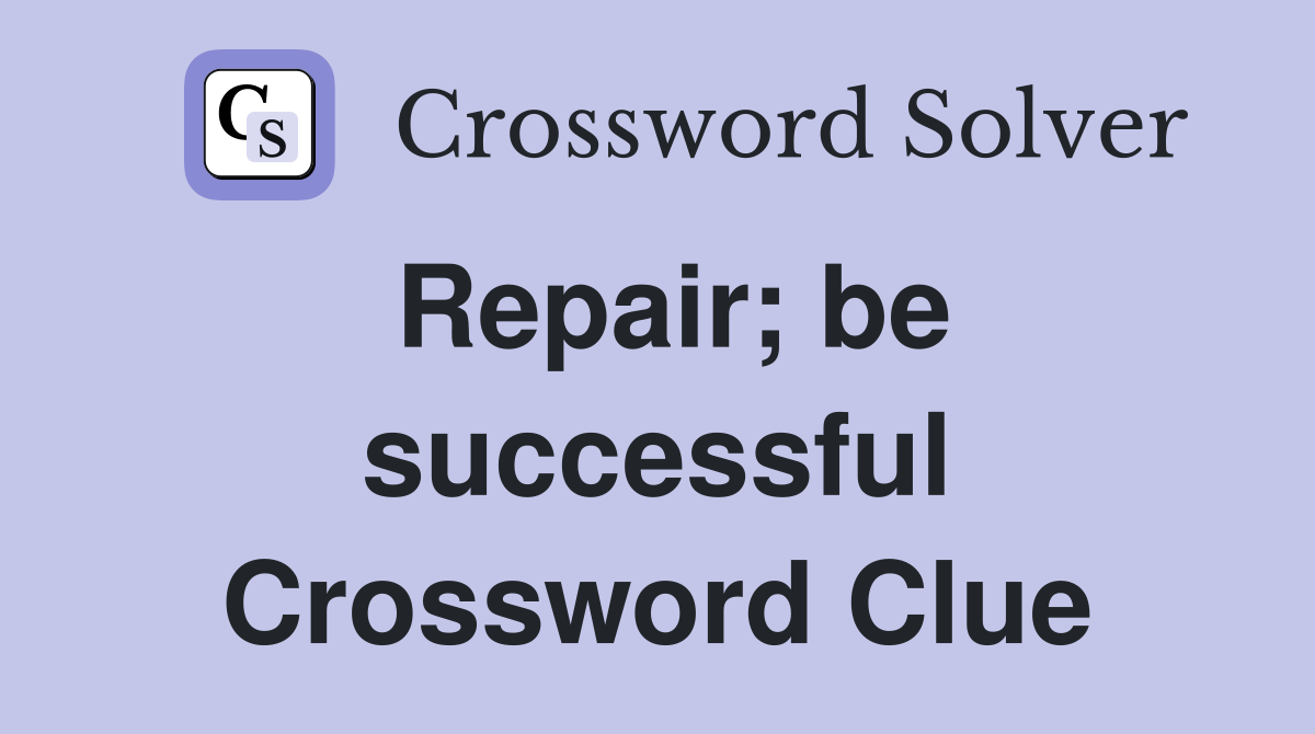 Repair; be successful Crossword Clue