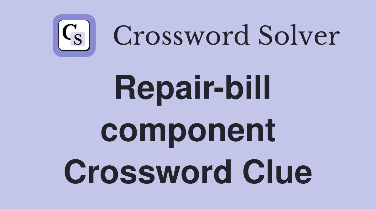 Repair-bill component Crossword Clue