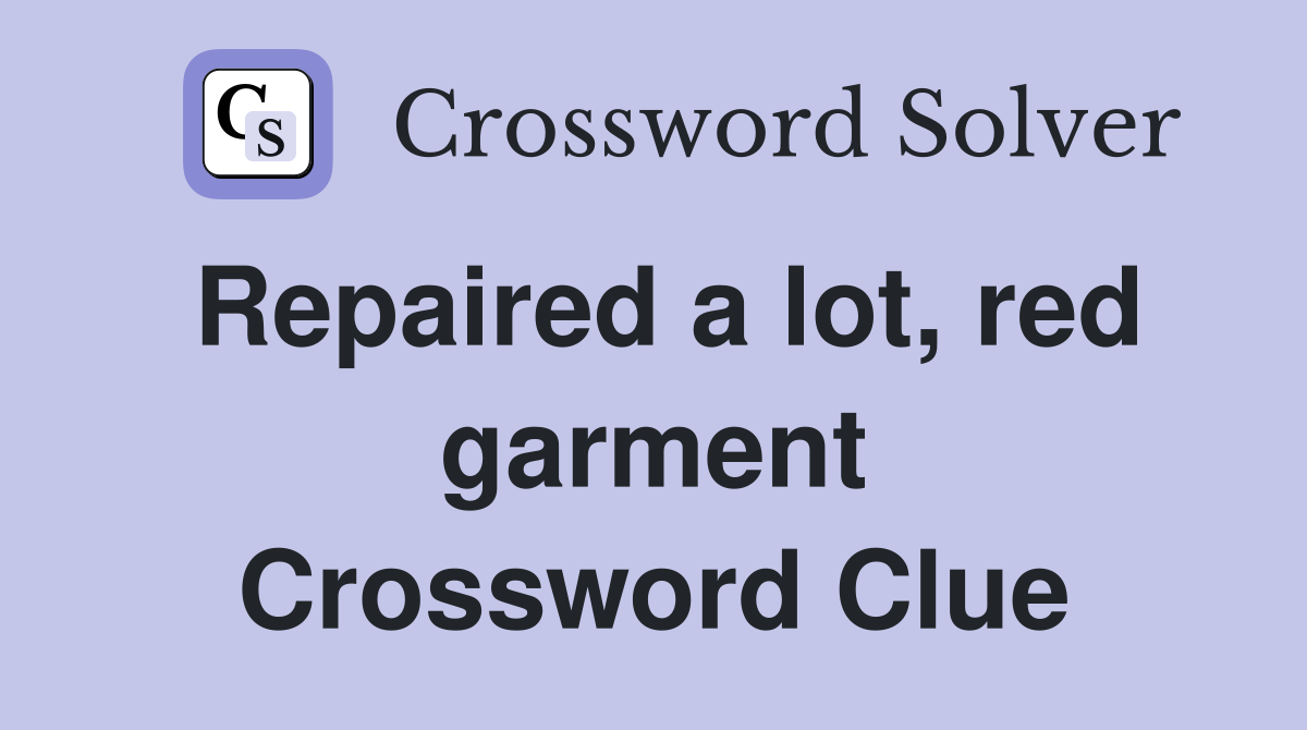 Repaired a lot, red garment Crossword Clue
