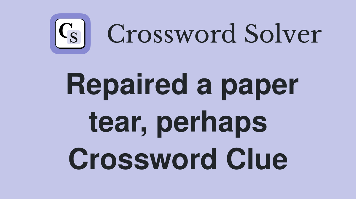 Repaired a paper tear, perhaps Crossword Clue