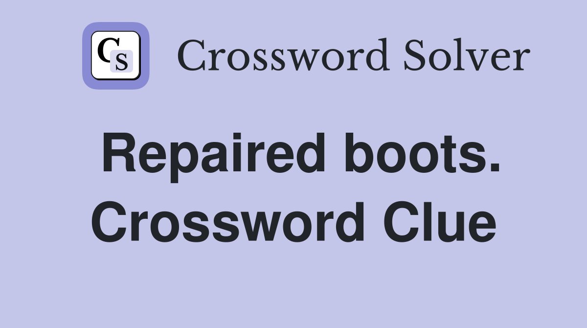 Repaired boots. Crossword Clue