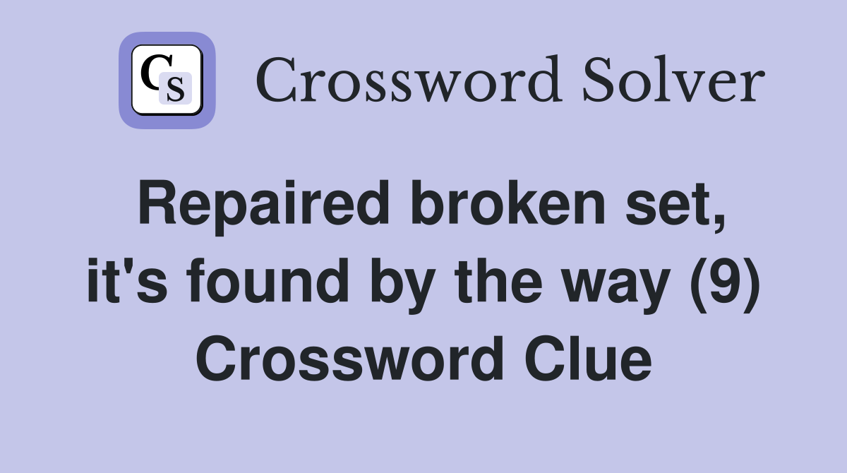 Repaired broken set, it's found by the way (9) Crossword Clue