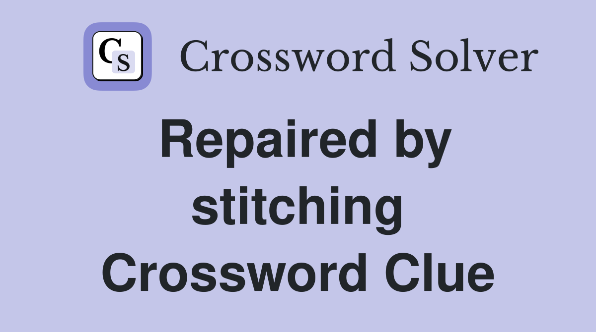 Repaired by stitching Crossword Clue