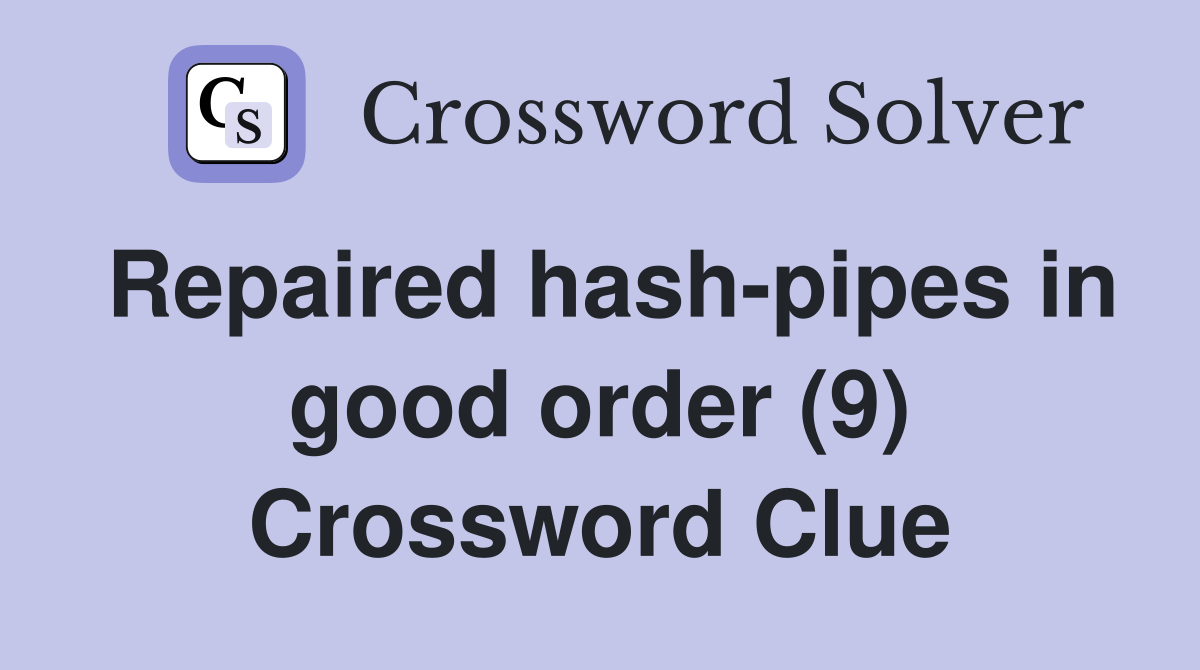 Repaired hash-pipes in good order (9) Crossword Clue