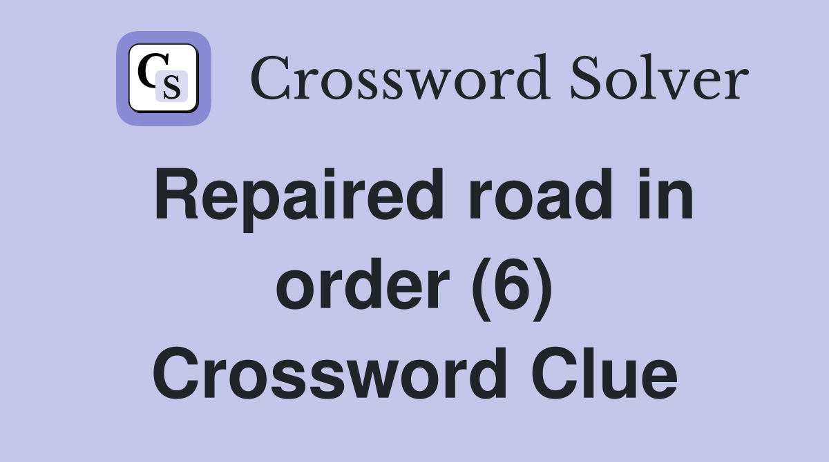 Repaired road in order (6) Crossword Clue