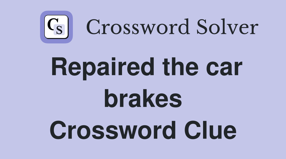 Repaired the car brakes Crossword Clue