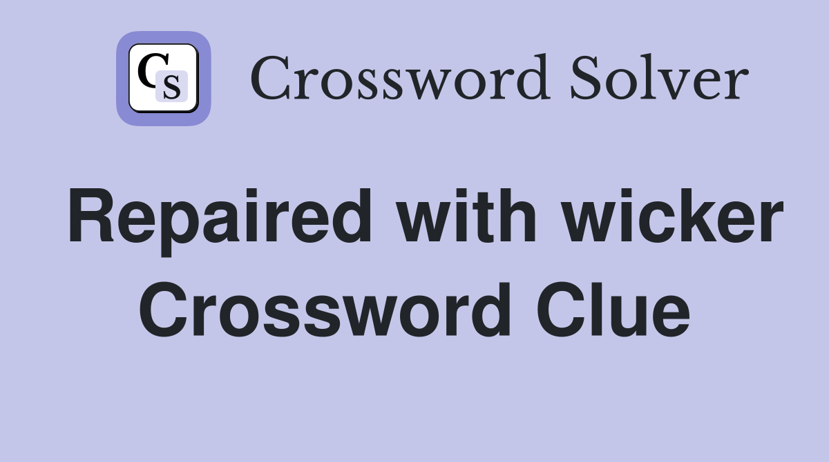 Repaired with wicker Crossword Clue