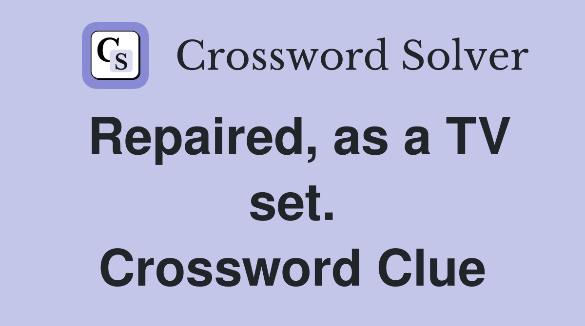 Repaired, as a TV set. Crossword Clue