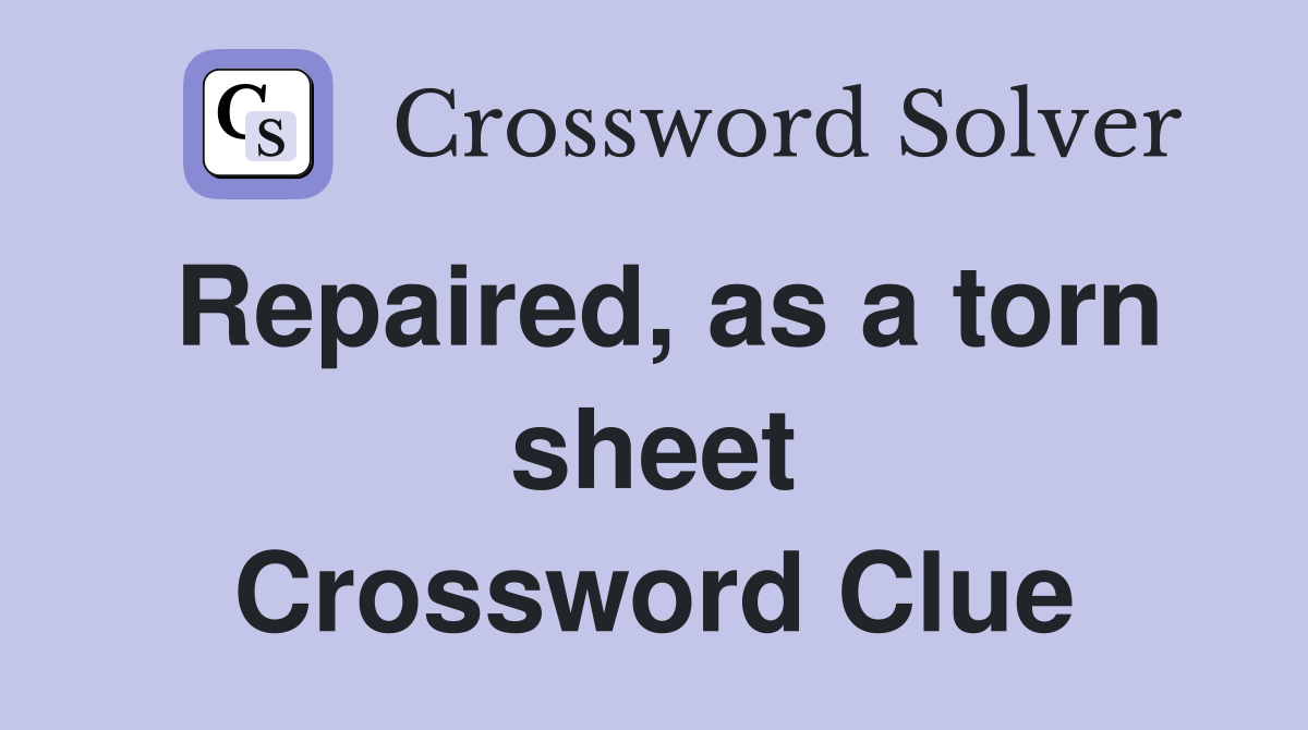 Repaired, as a torn sheet Crossword Clue
