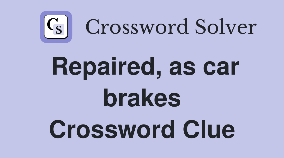 Repaired, as car brakes Crossword Clue