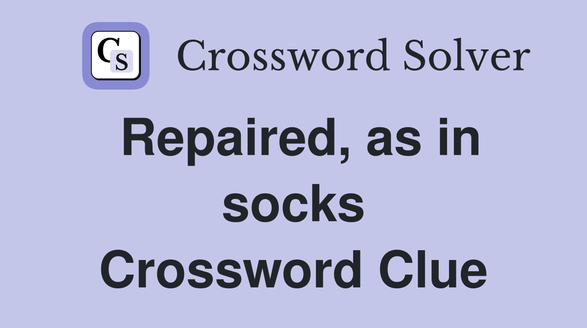 Repaired, as in socks Crossword Clue