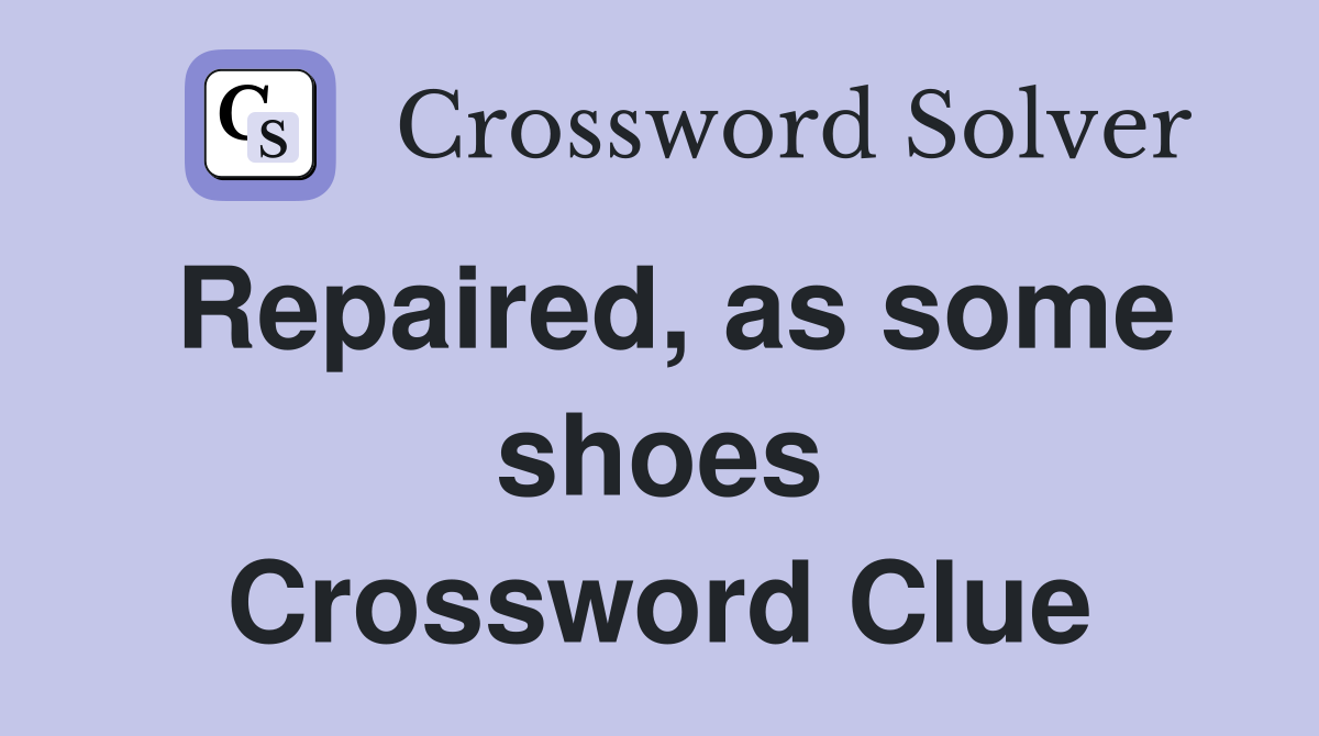 Repaired, as some shoes Crossword Clue