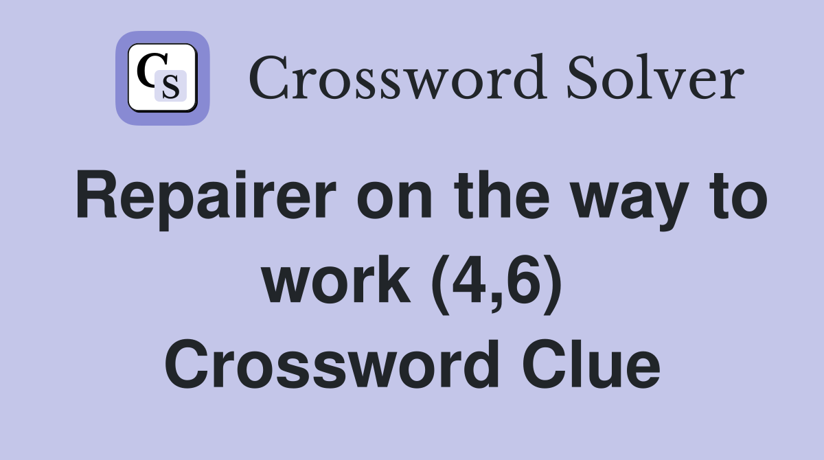 Repairer on the way to work (4,6) Crossword Clue