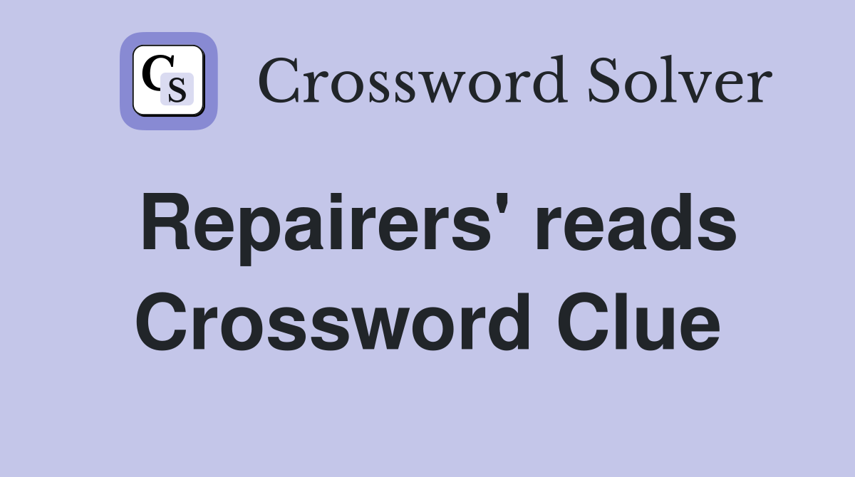 Repairers' reads Crossword Clue