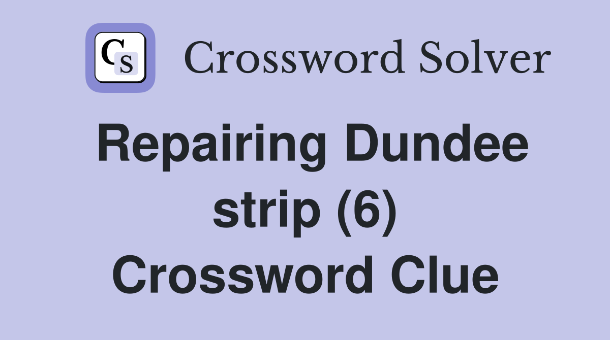 Repairing Dundee strip (6) Crossword Clue
