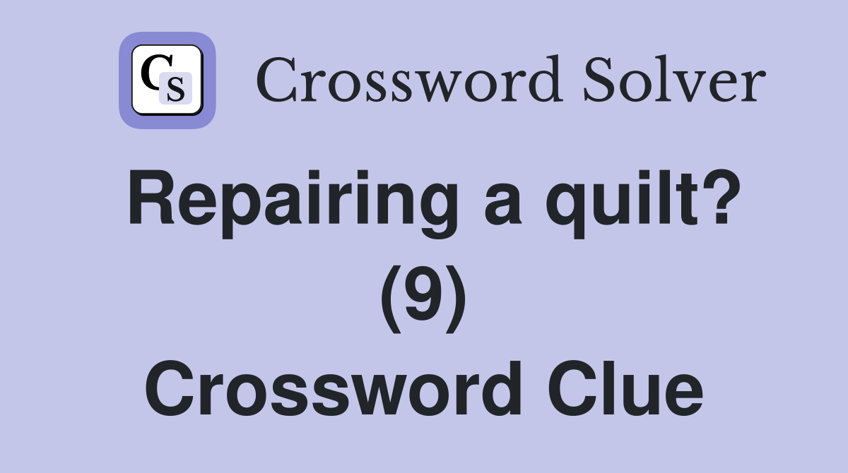 Repairing a quilt? (9) Crossword Clue