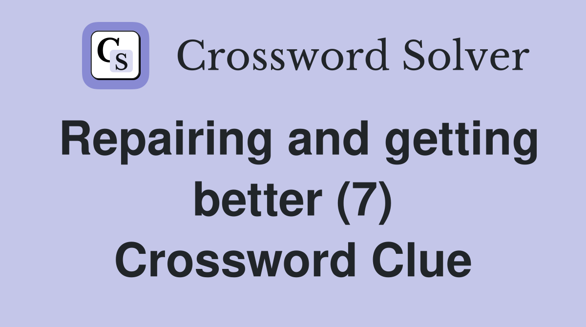 Repairing and getting better (7) Crossword Clue