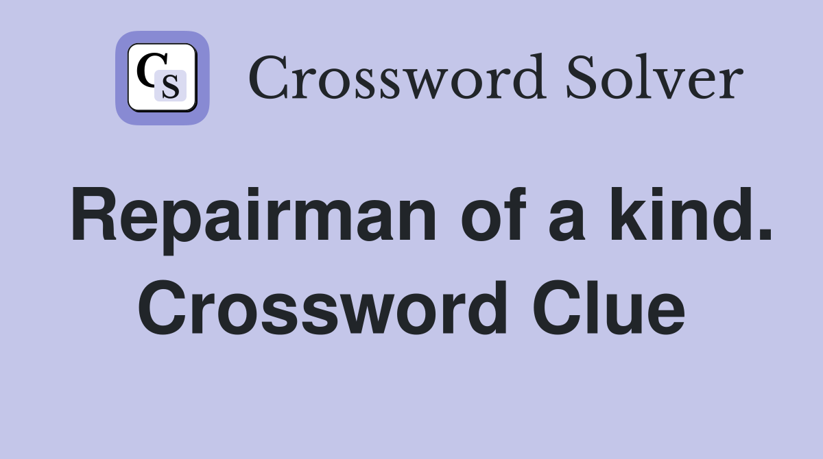 Repairman of a kind. Crossword Clue