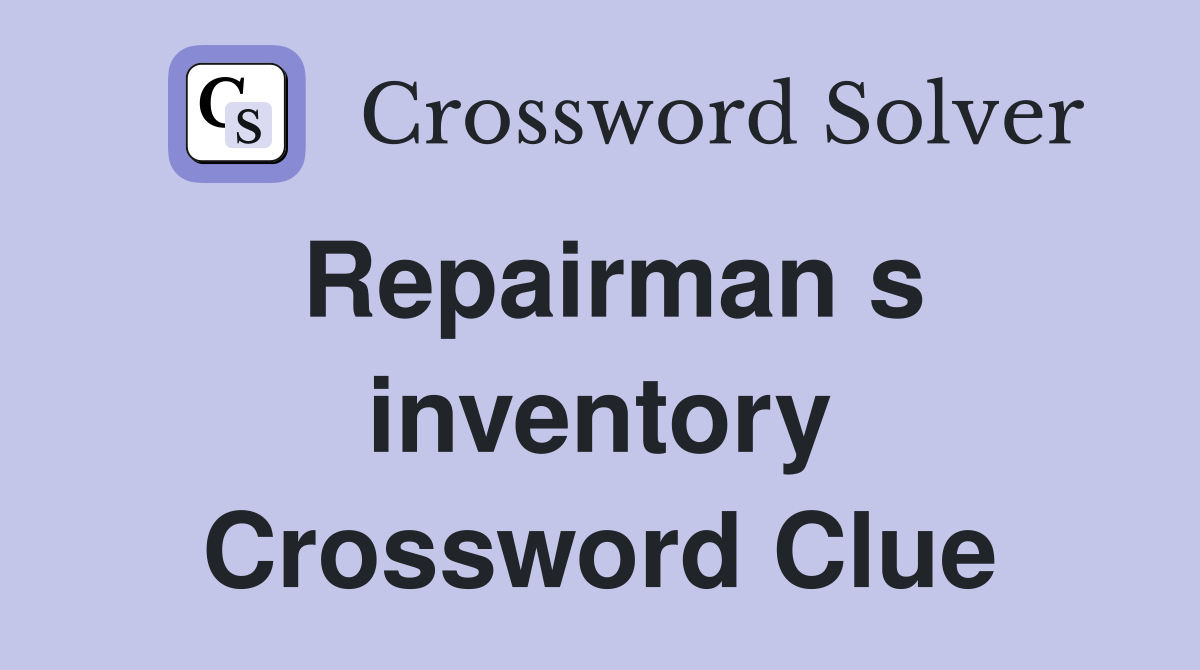 Repairman s inventory Crossword Clue