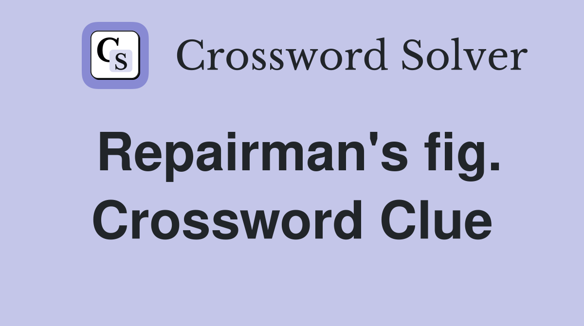 Repairman's fig. Crossword Clue
